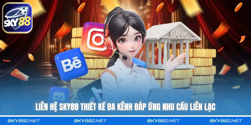 Liên hệ SKY88 thiết kế đa kênh đáp ứng nhu cầu liên lạc